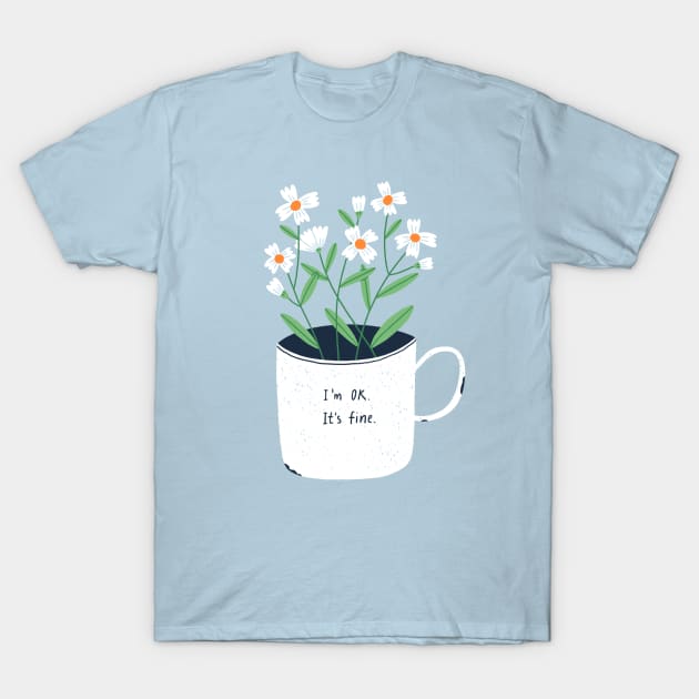 I am ok, it is fine T-Shirt by Stolenpencil